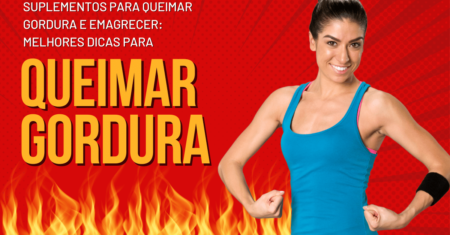 Suplementos para Queimar Gordura e Emagrecer: Melhores Dicas