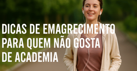 Dicas de Emagrecimento Para Quem Não Gosta de Academia