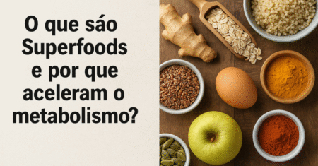 Superfoods Acessíveis no Brasil que Aceleram o Metabolismo