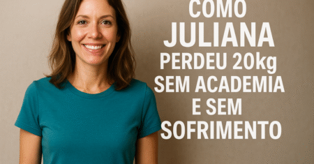 Como Juliana Perdeu 20kg Sem Academia e Sem Sofrimento
