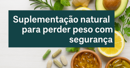 Suplementação natural para perder peso com segurança