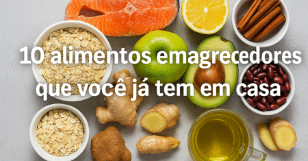 10 alimentos emagrecedores que você já tem em casa