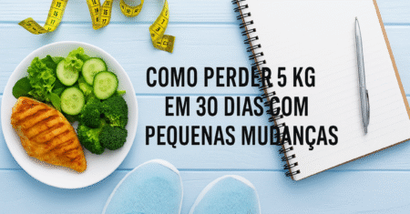 Como perder 5 kg em 30 dias com pequenas mudanças