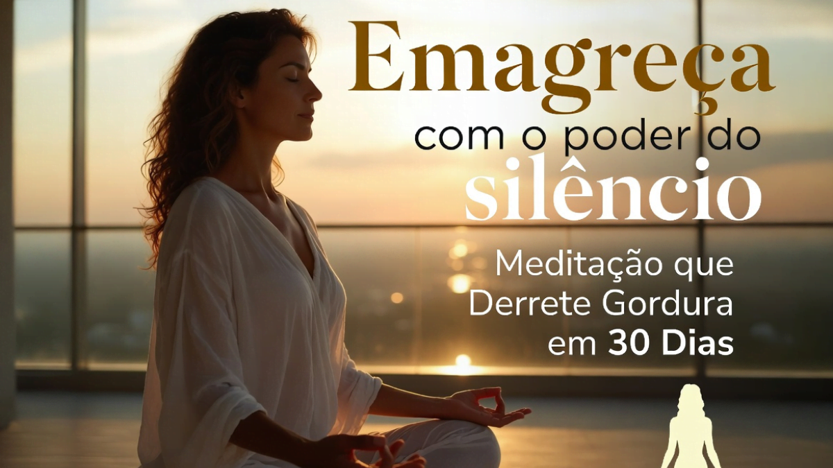 Emagreça com o poder do silêncio: Meditação que derrete gordura em 30 dias