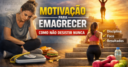 Motivação Para Emagrecer: Como Não Desistir Nunca
